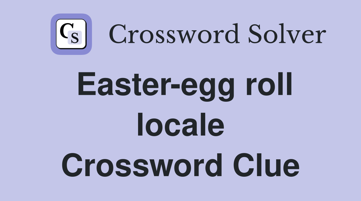 Easter-egg roll locale Crossword Clue