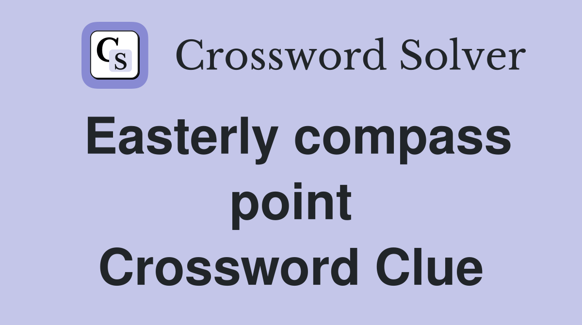 Easterly compass point Crossword Clue