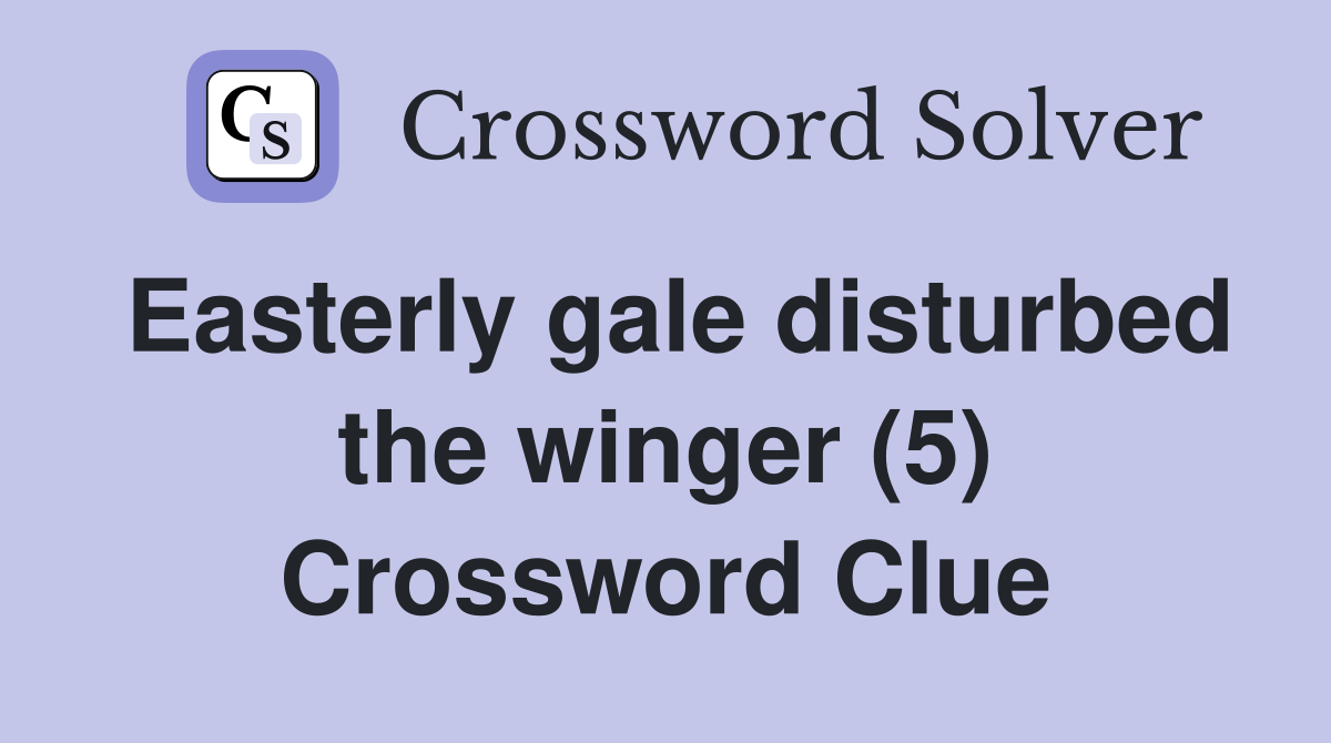 Easterly gale disturbed the winger (5) Crossword Clue