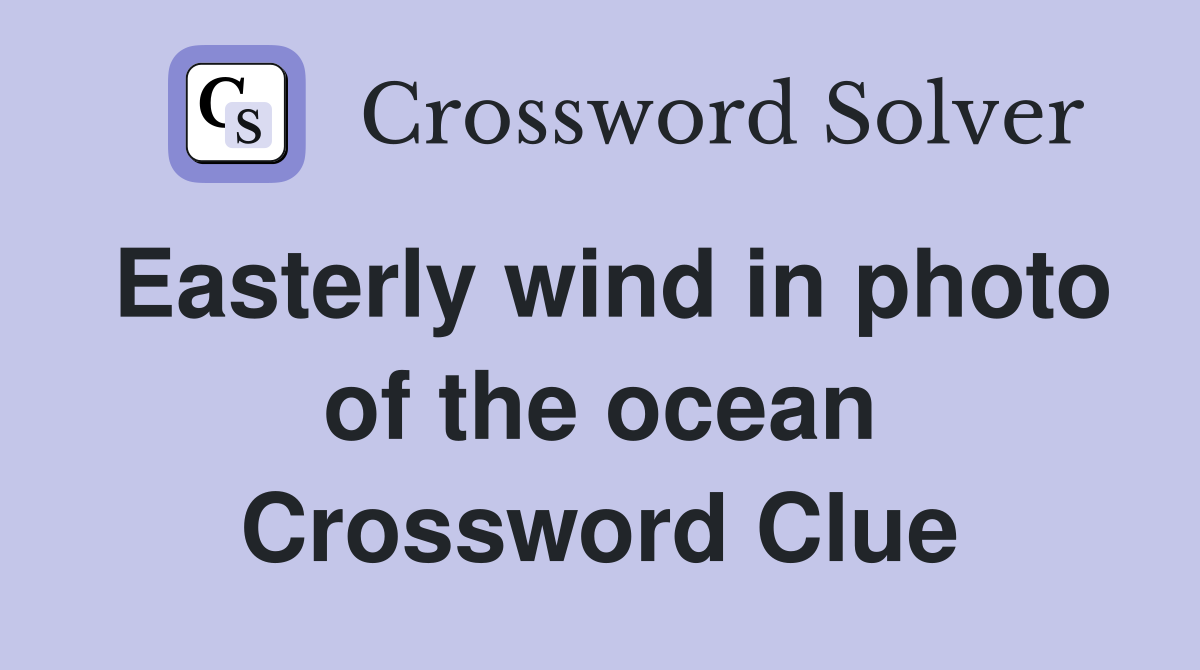 Easterly wind in photo of the ocean Crossword Clue