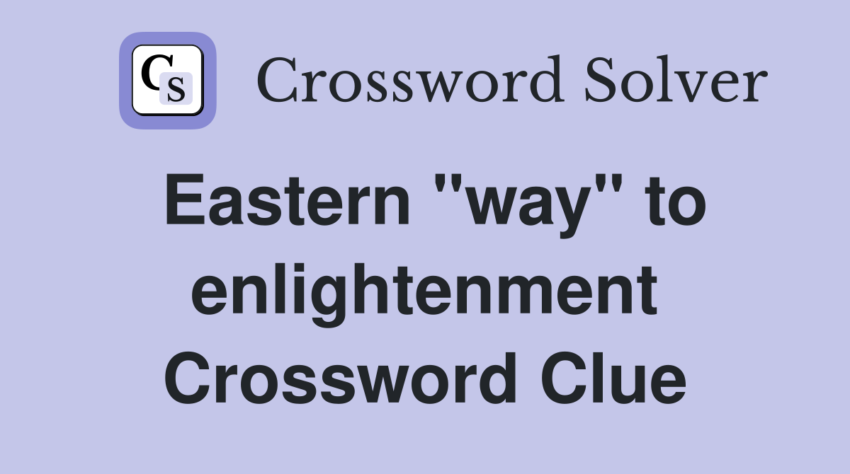 Eastern "way" to enlightenment Crossword Clue