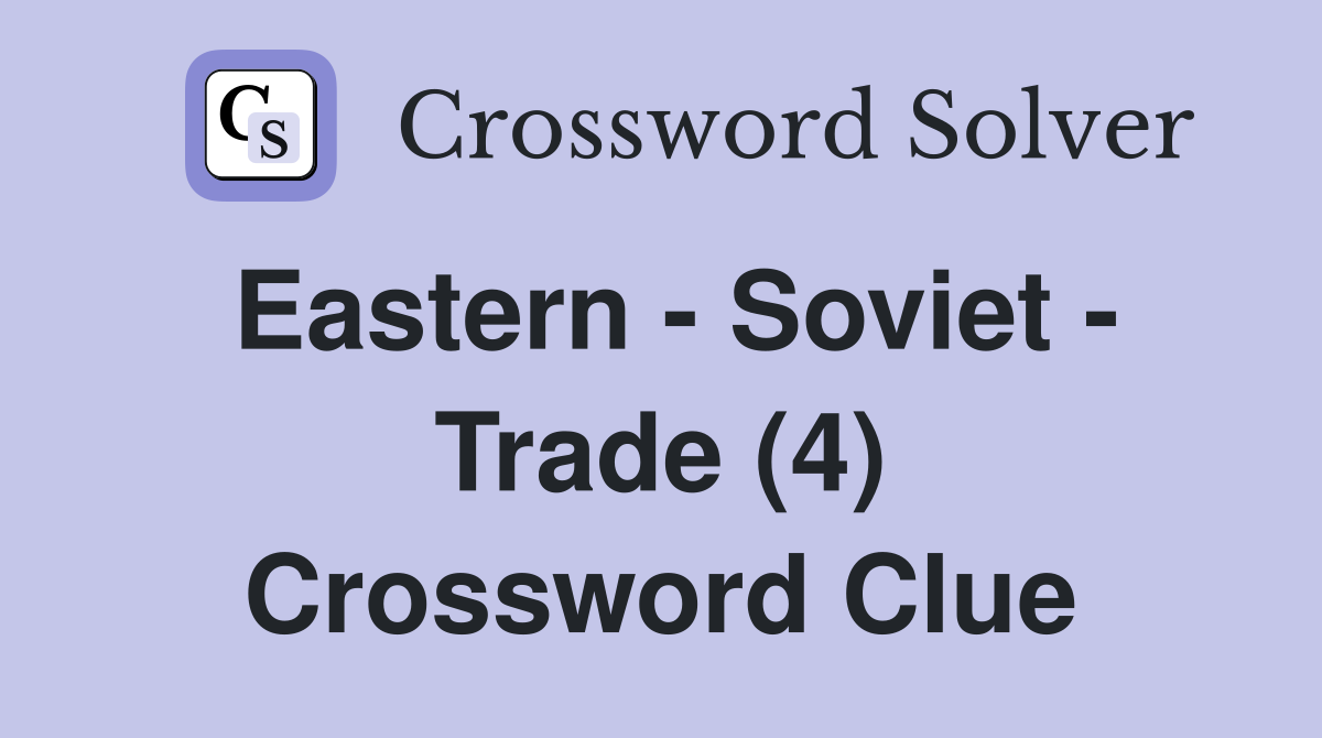 Eastern - Soviet - Trade (4) Crossword Clue