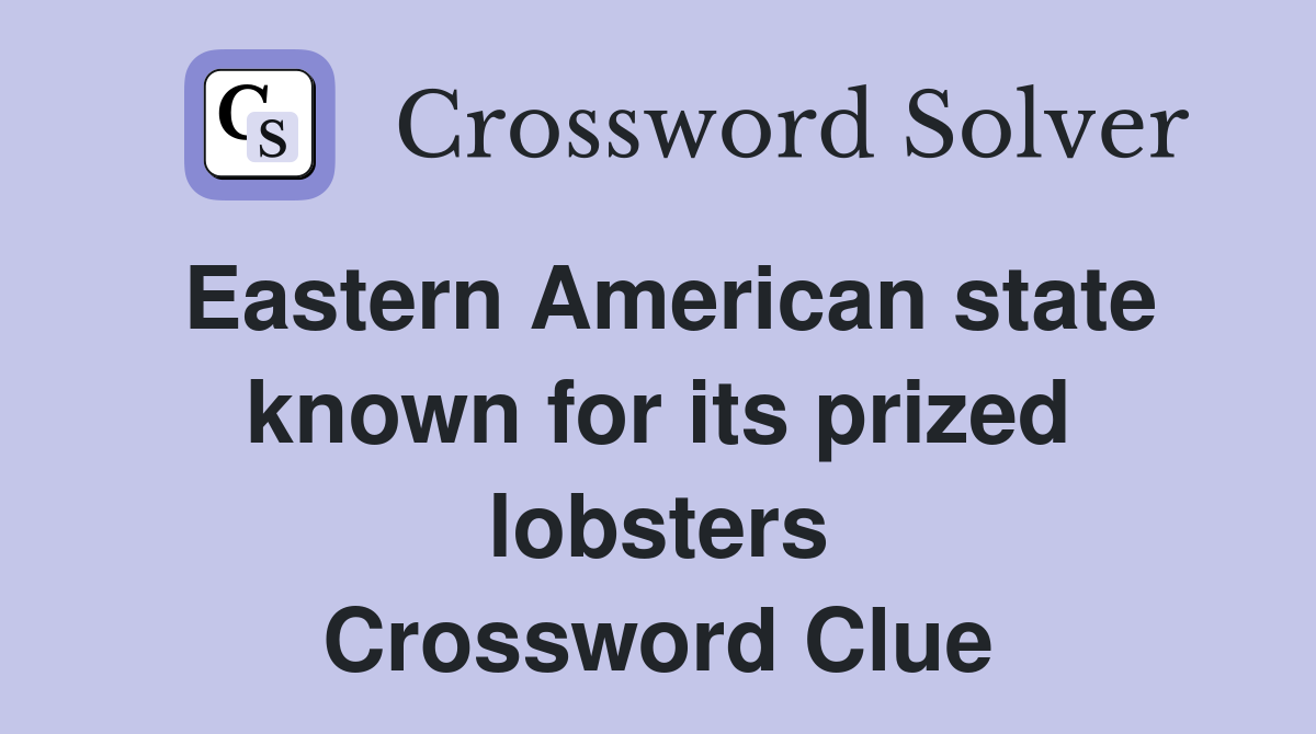 Eastern American state known for its prized lobsters Crossword Clue