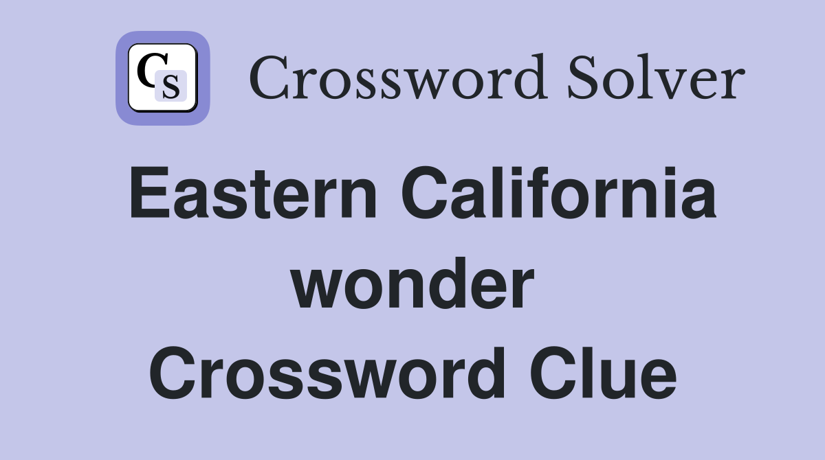 Eastern California wonder Crossword Clue
