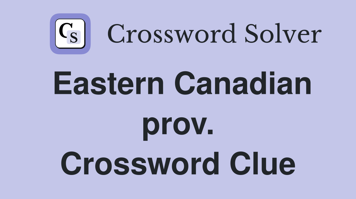 Eastern Canadian prov. Crossword Clue
