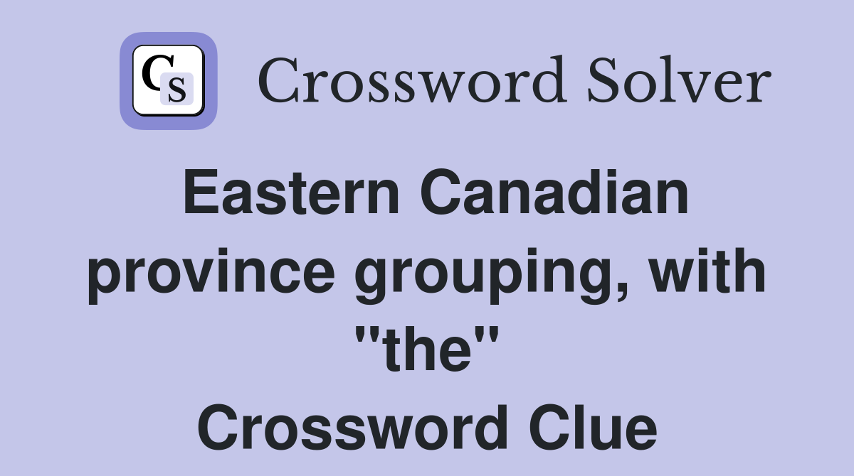Eastern Canadian province grouping, with "the" Crossword Clue