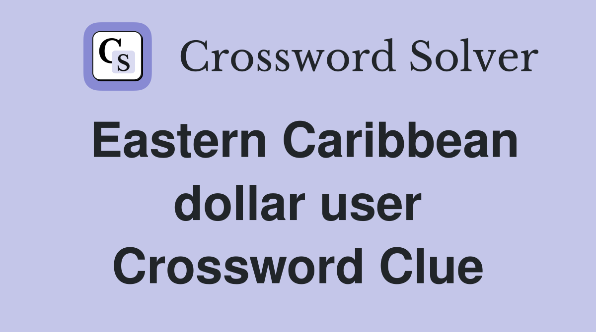 Eastern Caribbean dollar user Crossword Clue