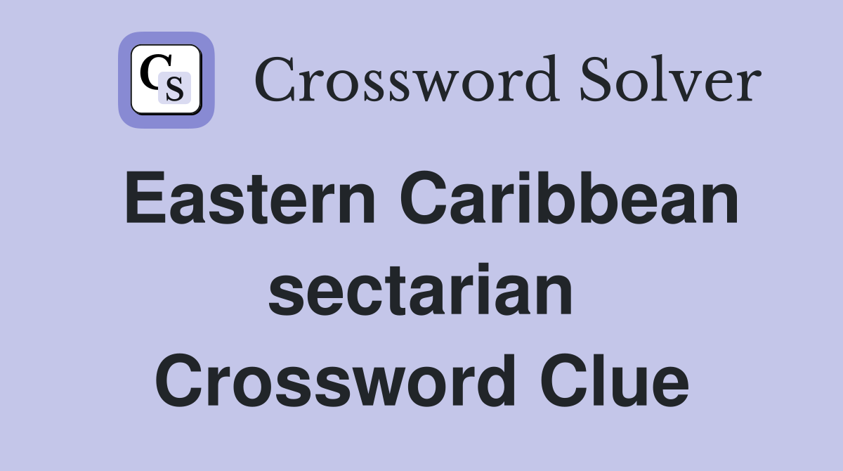 Eastern Caribbean sectarian Crossword Clue