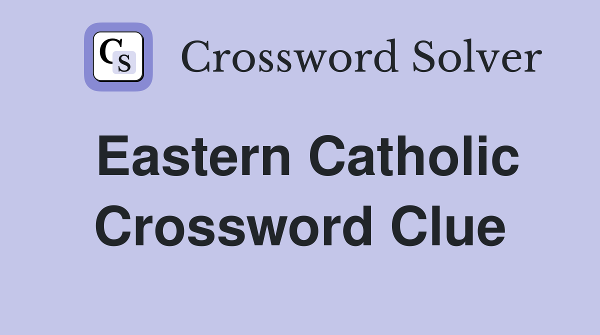 Eastern Catholic Crossword Clue