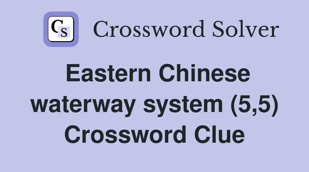 Eastern Chinese waterway system (5,5) Crossword Clue