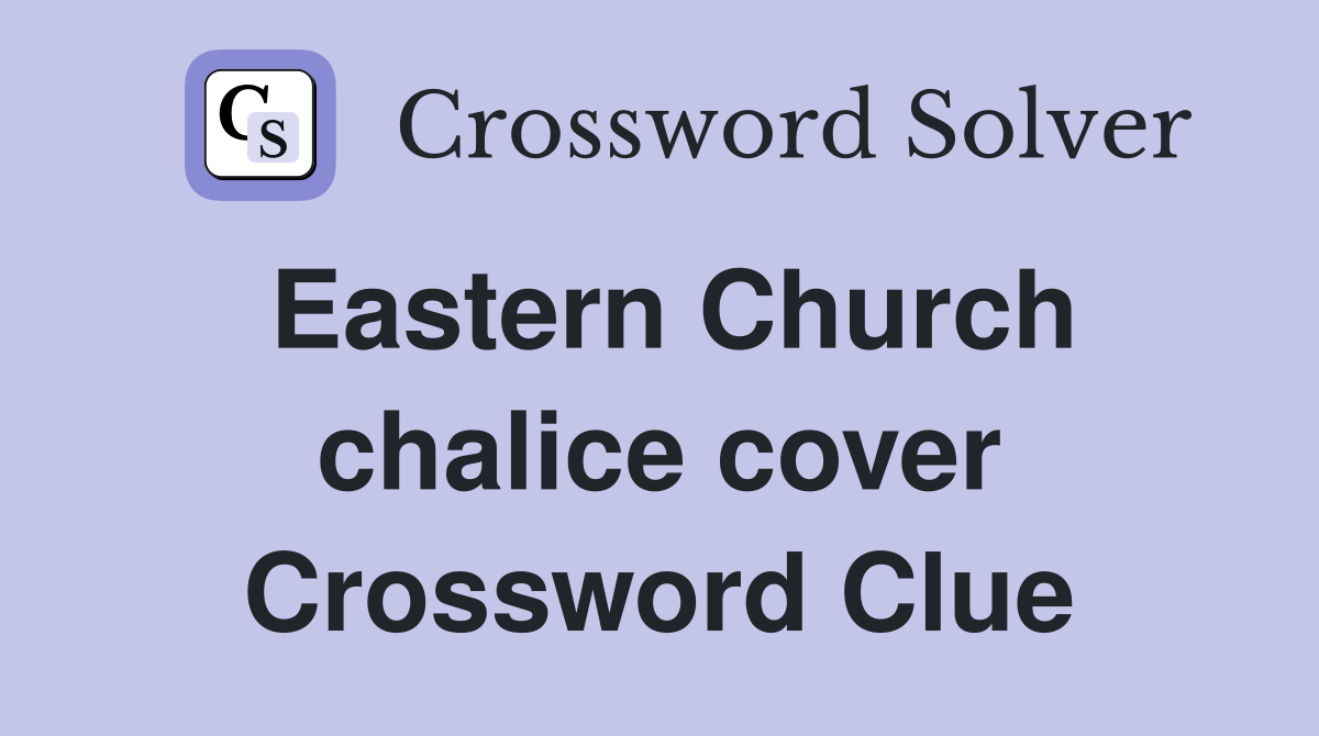 Eastern Church chalice cover Crossword Clue