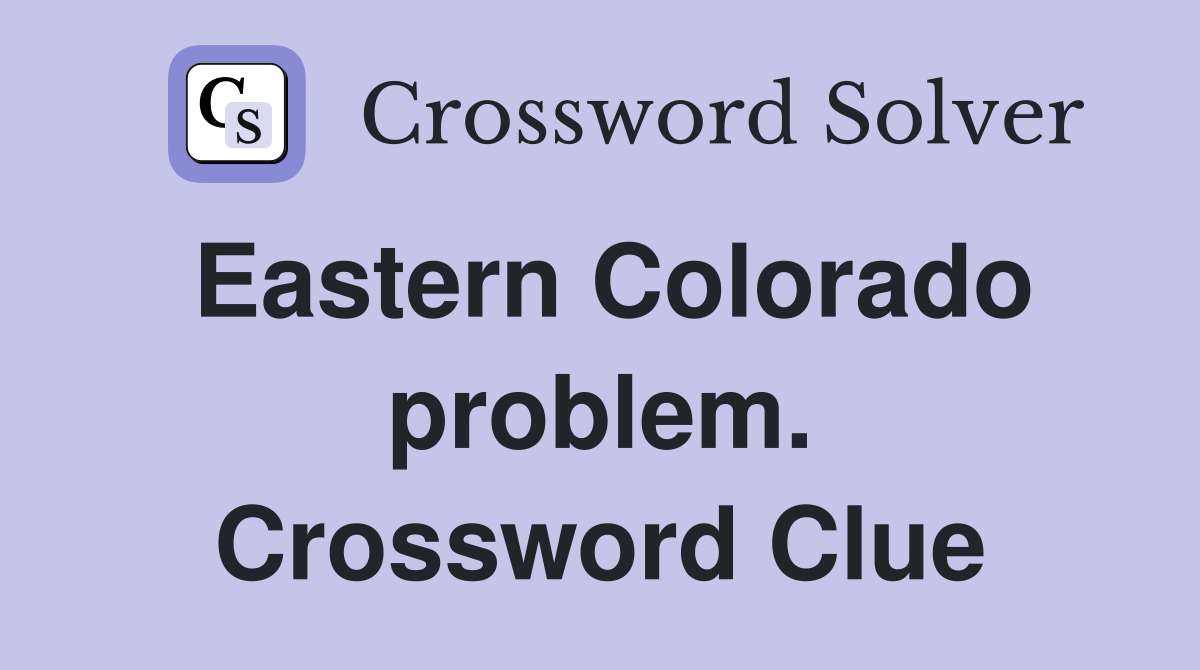 Eastern Colorado problem. Crossword Clue