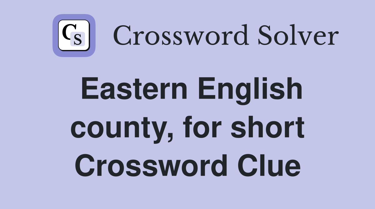 Eastern English county, for short Crossword Clue