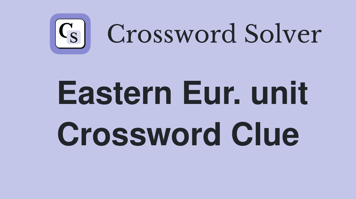 Eastern Eur. unit Crossword Clue