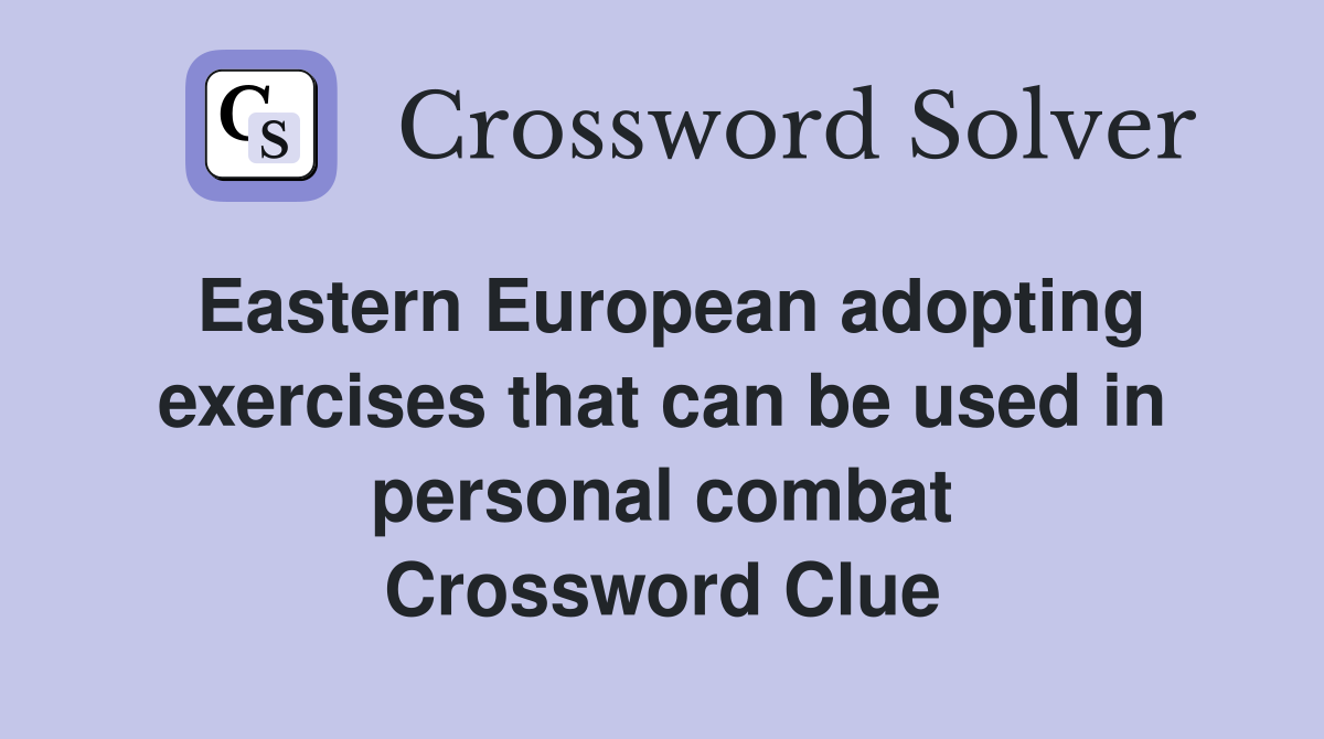 Eastern European adopting exercises that can be used in personal combat Crossword Clue