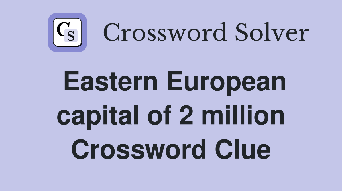 Eastern European capital of 2 million Crossword Clue