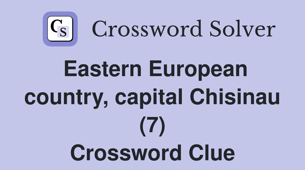 Eastern European country, capital Chisinau (7) Crossword Clue