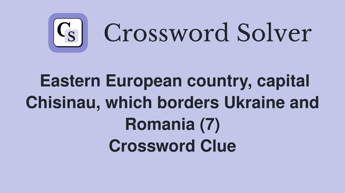 Eastern European country, capital Chisinau, which borders Ukraine and Romania (7) Crossword Clue