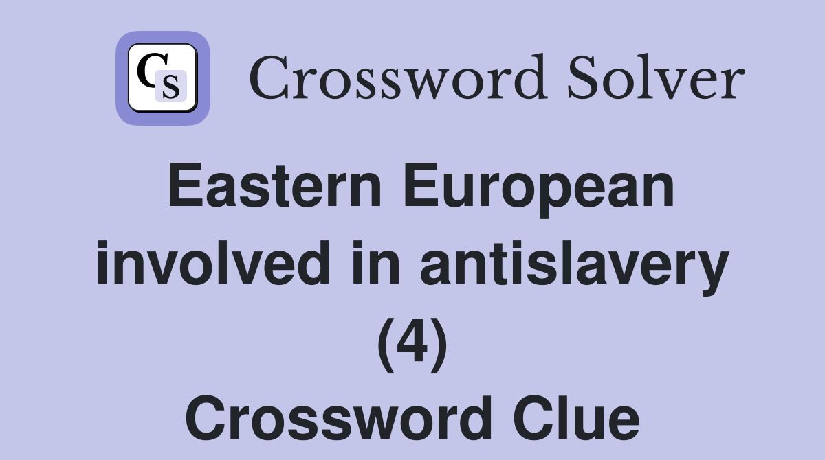 Eastern European involved in antislavery (4) Crossword Clue
