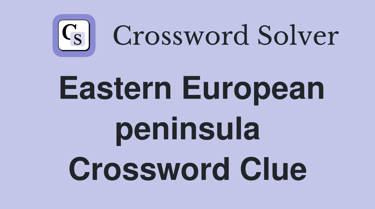 Eastern European peninsula Crossword Clue