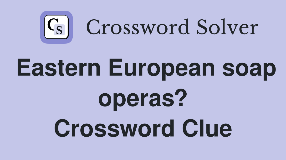 Eastern European soap operas? Crossword Clue