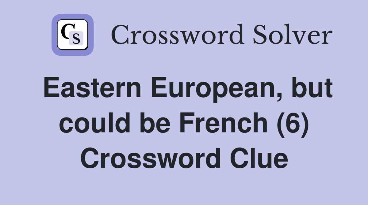 Eastern European, but could be French (6) Crossword Clue