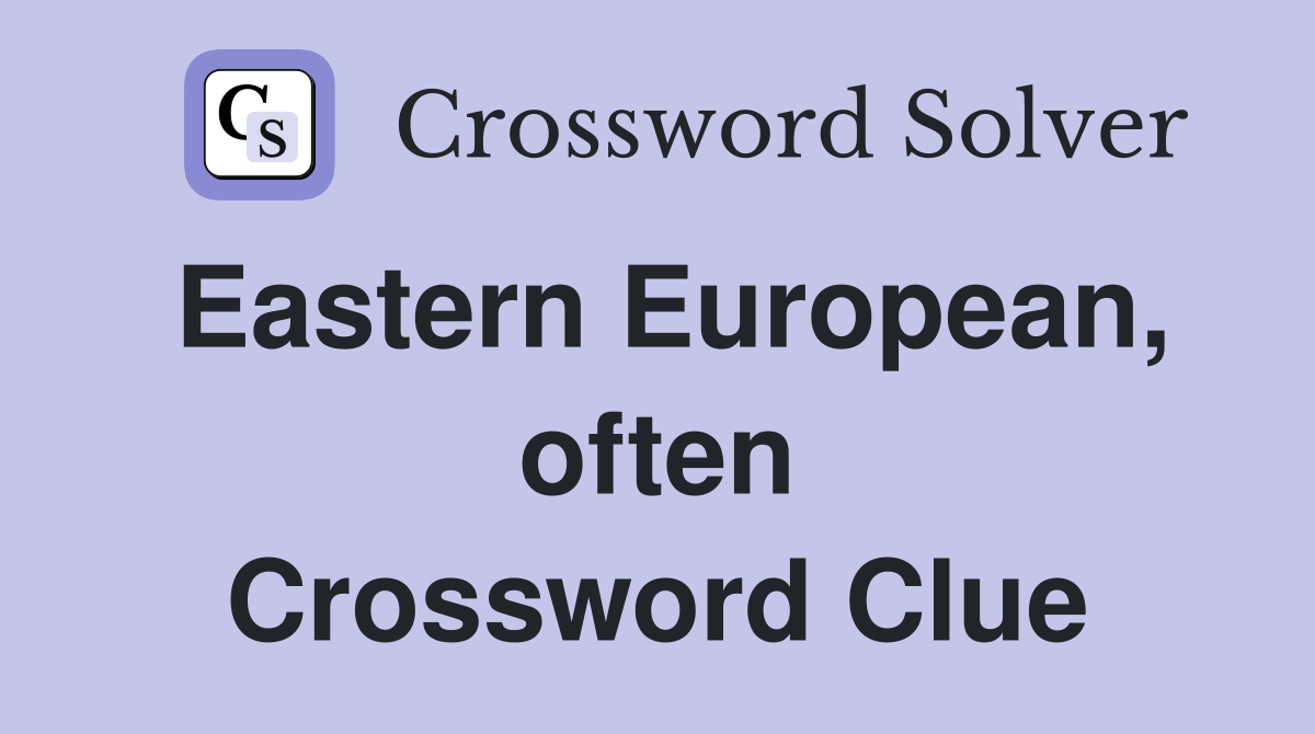 Eastern European, often Crossword Clue