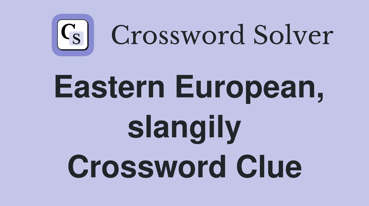Eastern European, slangily Crossword Clue