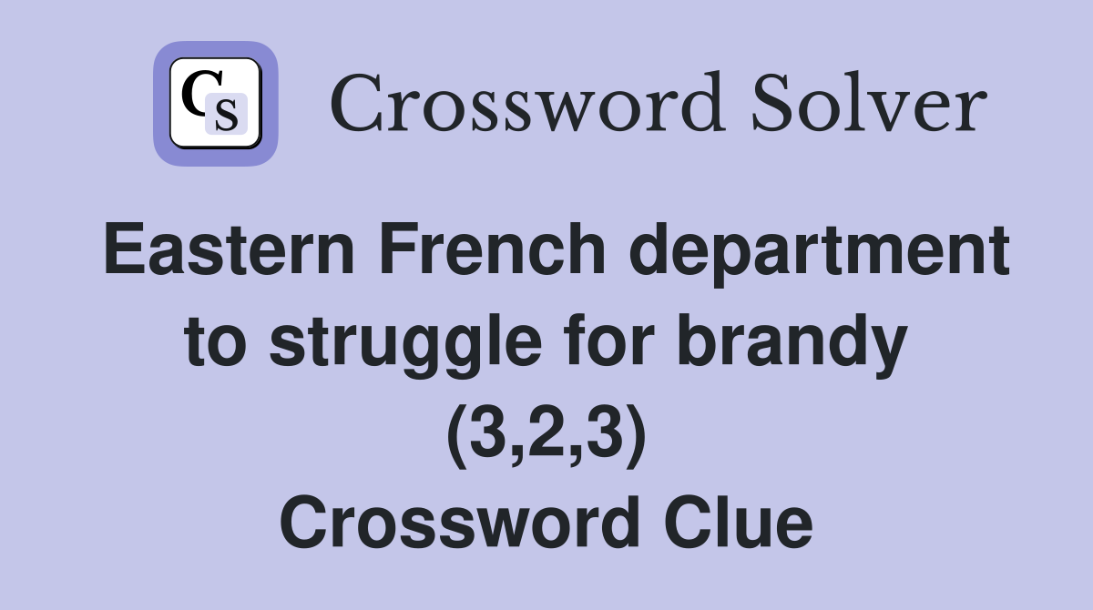 Eastern French department to struggle for brandy (3,2,3) Crossword Clue