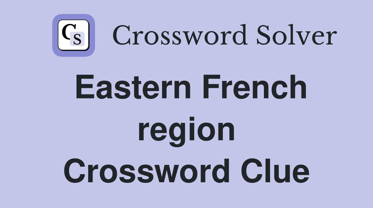 Eastern French region Crossword Clue