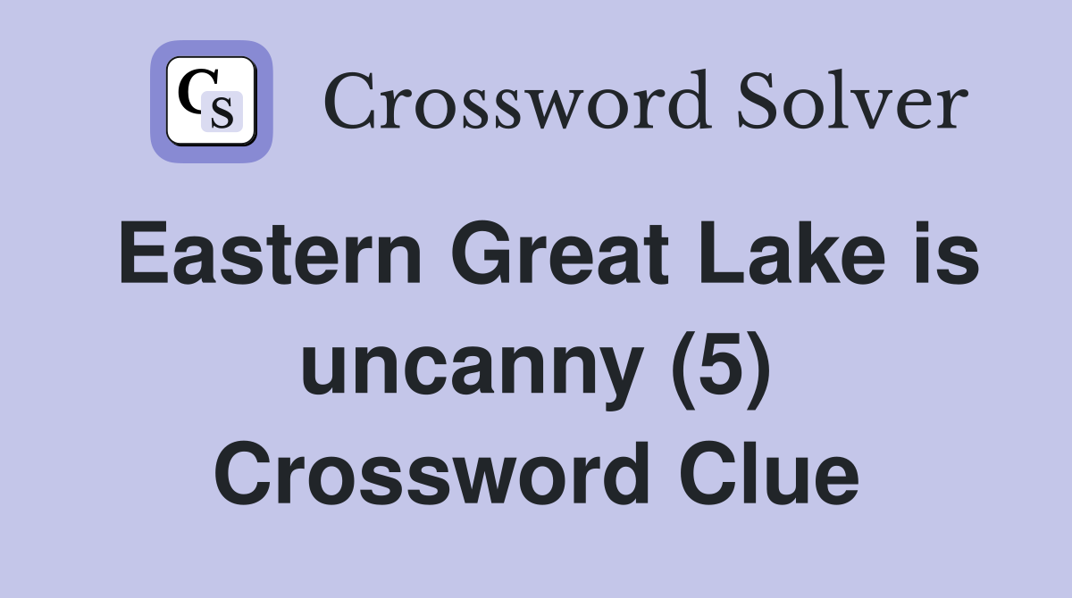 Eastern Great Lake is uncanny (5) Crossword Clue
