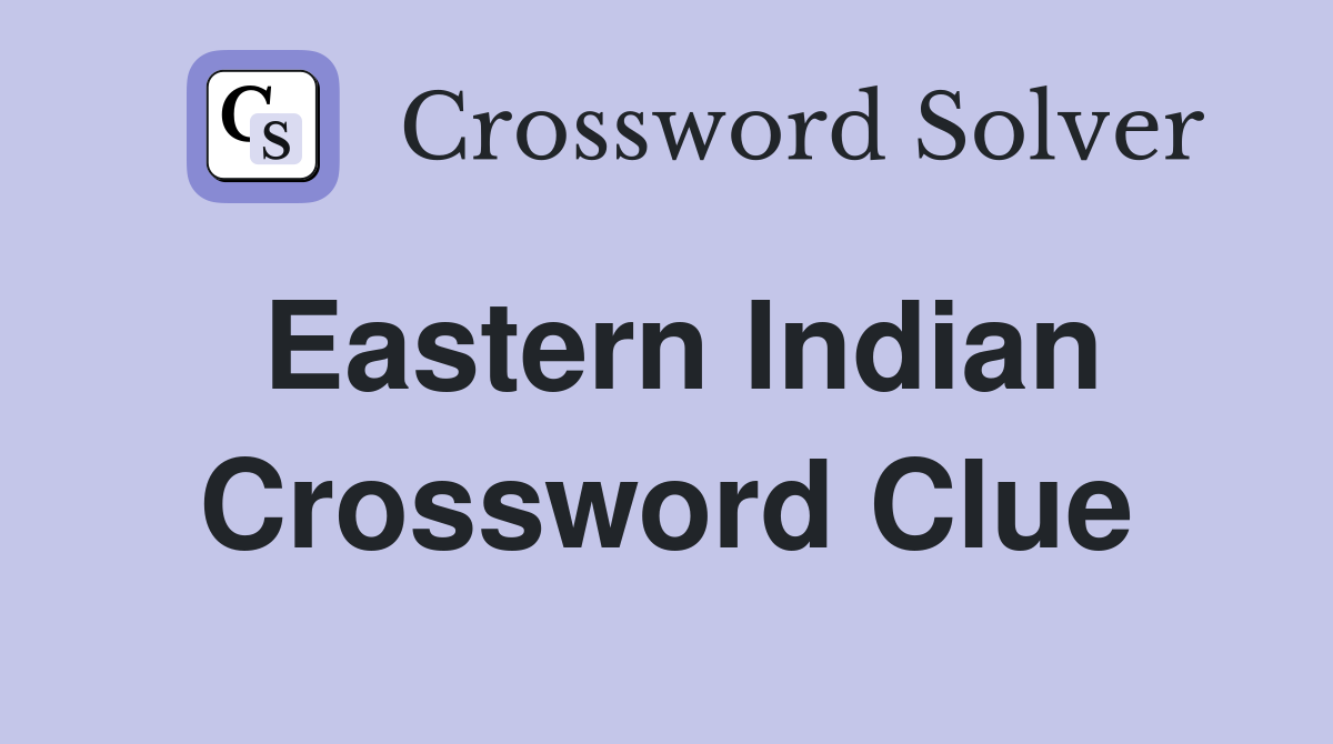 Eastern Indian Crossword Clue