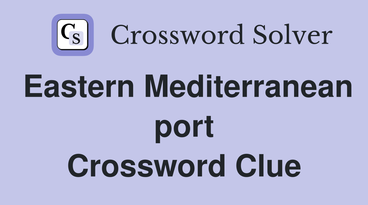 Eastern Mediterranean port Crossword Clue