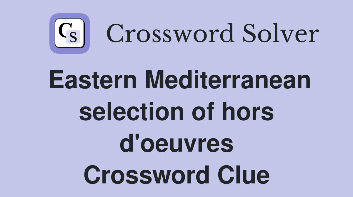 Eastern Mediterranean selection of hors d'oeuvres Crossword Clue