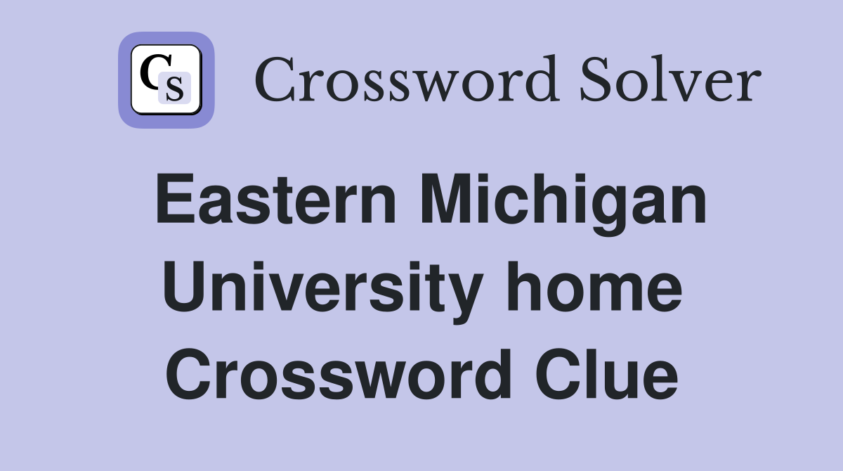 Eastern Michigan University home Crossword Clue