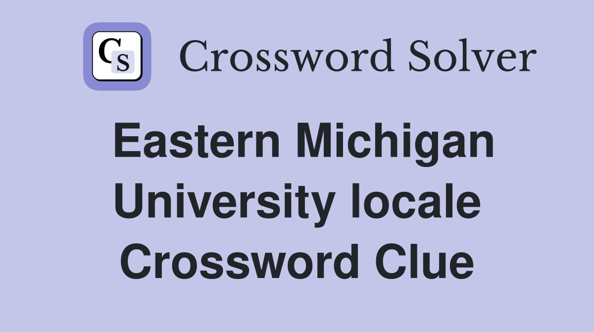 Eastern Michigan University locale Crossword Clue