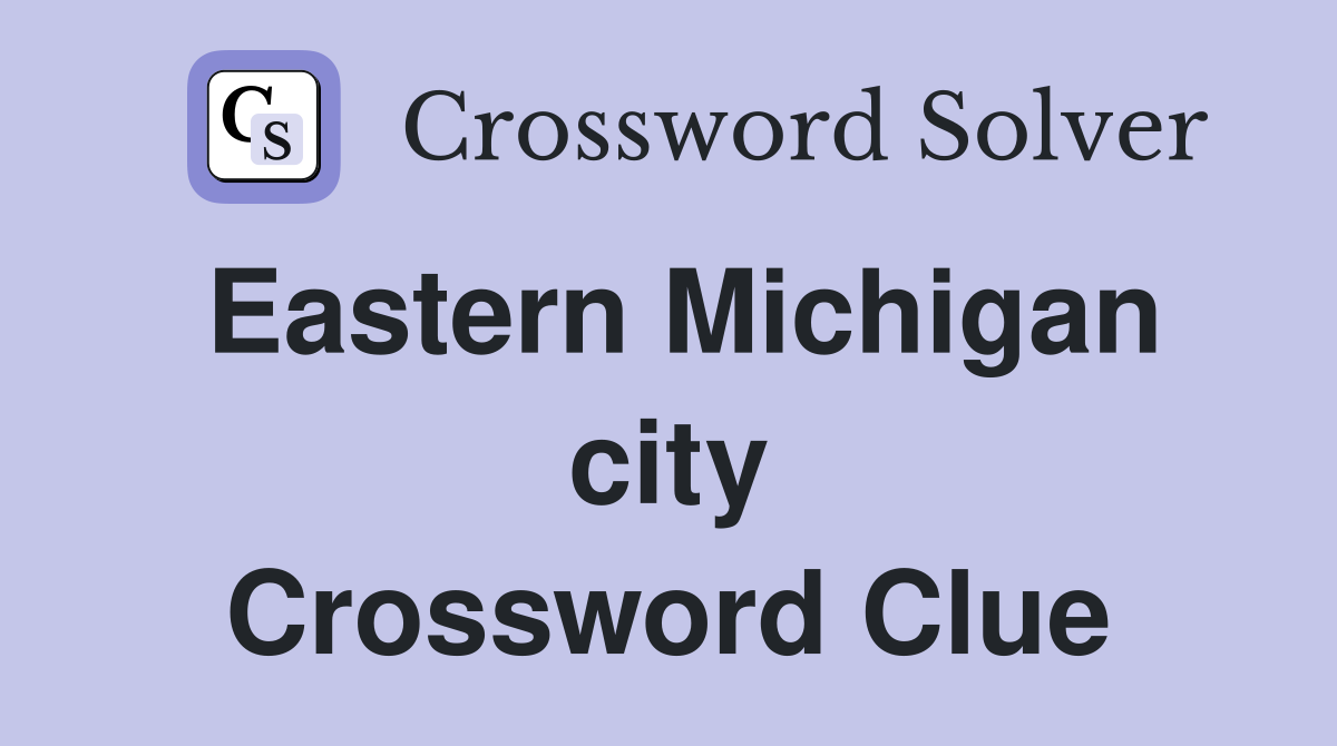 Eastern Michigan city Crossword Clue