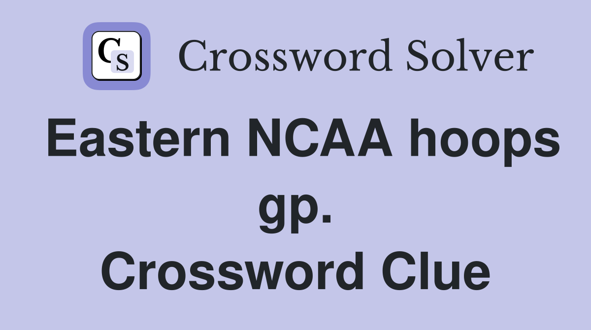 Eastern NCAA hoops gp. Crossword Clue