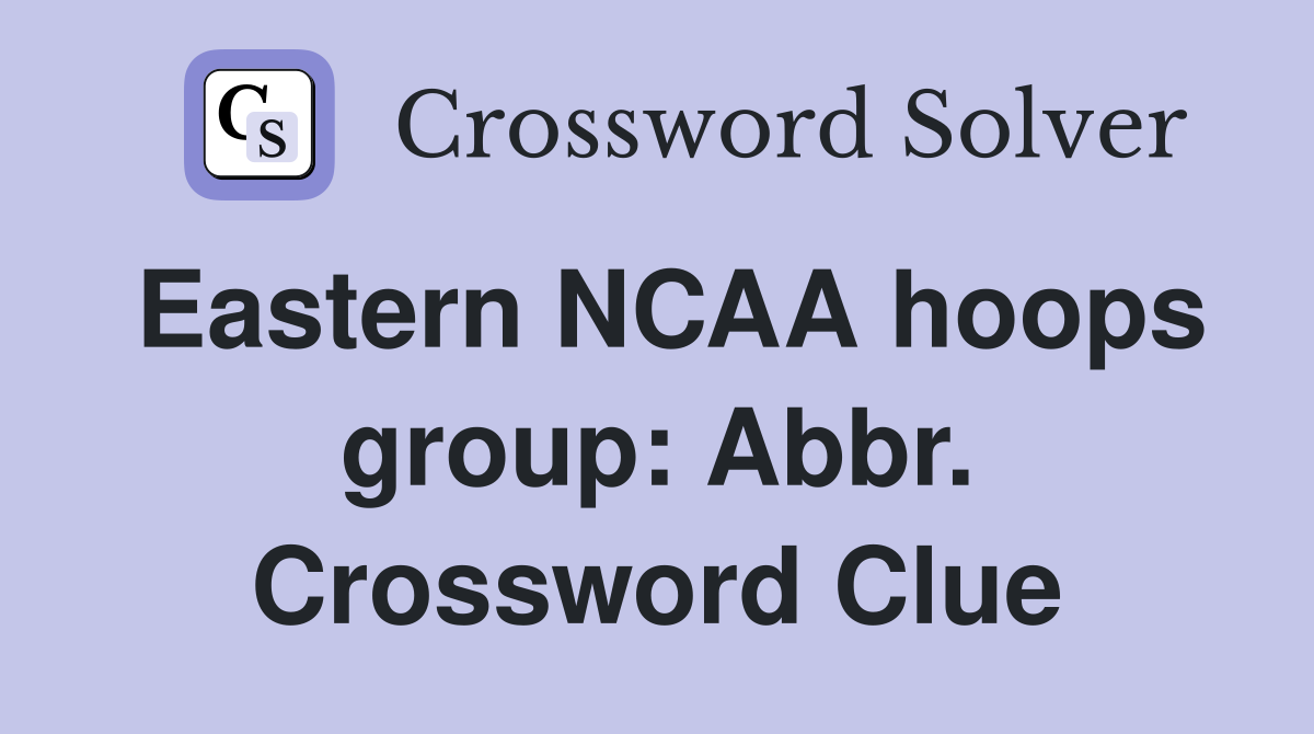 Eastern NCAA hoops group: Abbr. Crossword Clue