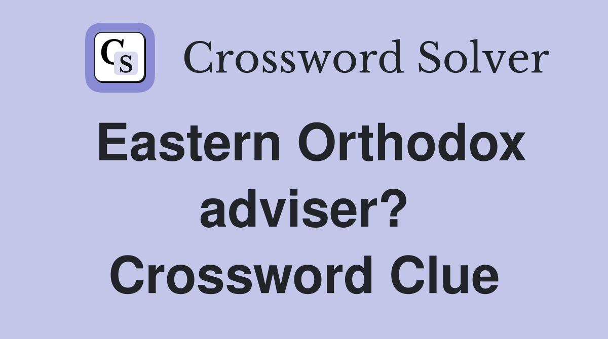 Eastern Orthodox adviser? Crossword Clue