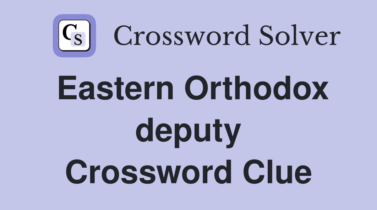 Eastern Orthodox deputy Crossword Clue