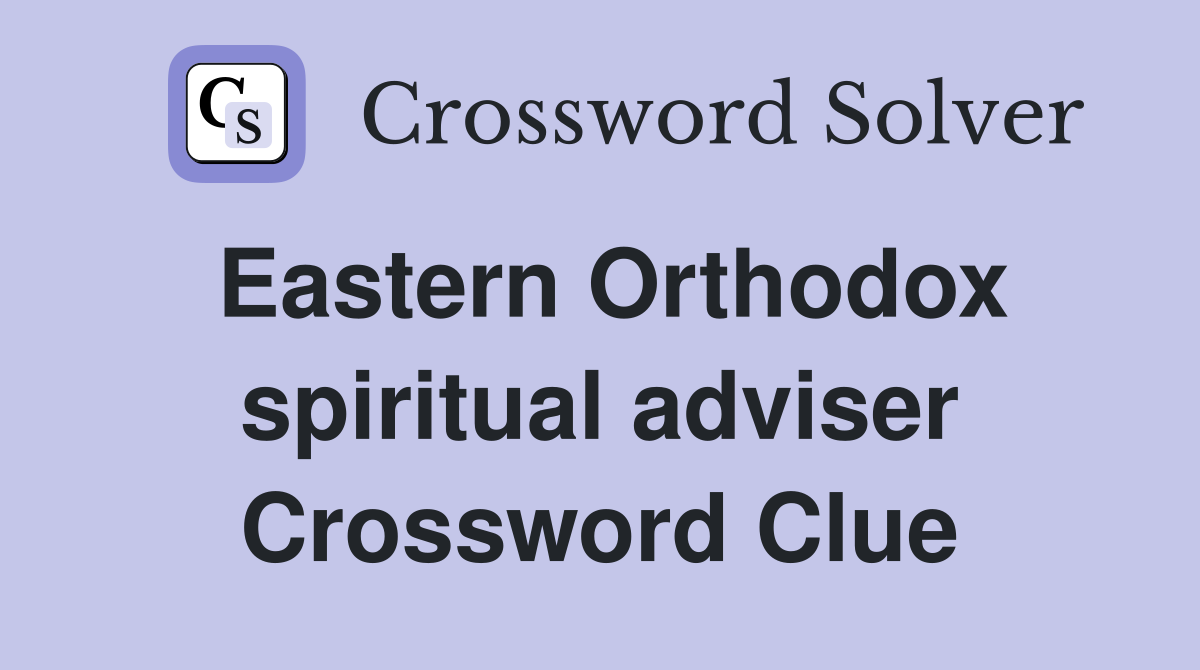 Eastern Orthodox spiritual adviser Crossword Clue