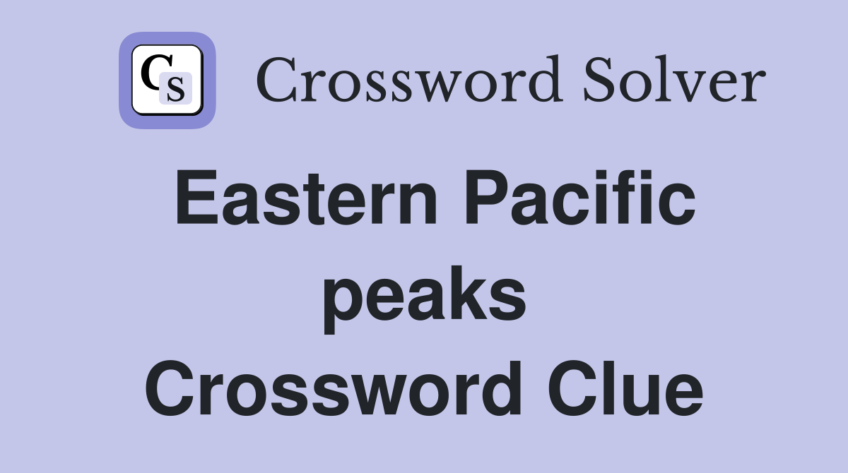 Eastern Pacific peaks Crossword Clue