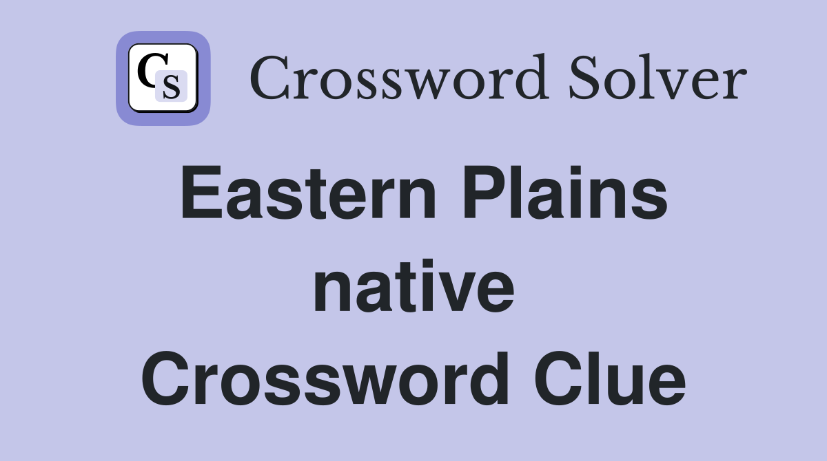 Eastern Plains native Crossword Clue