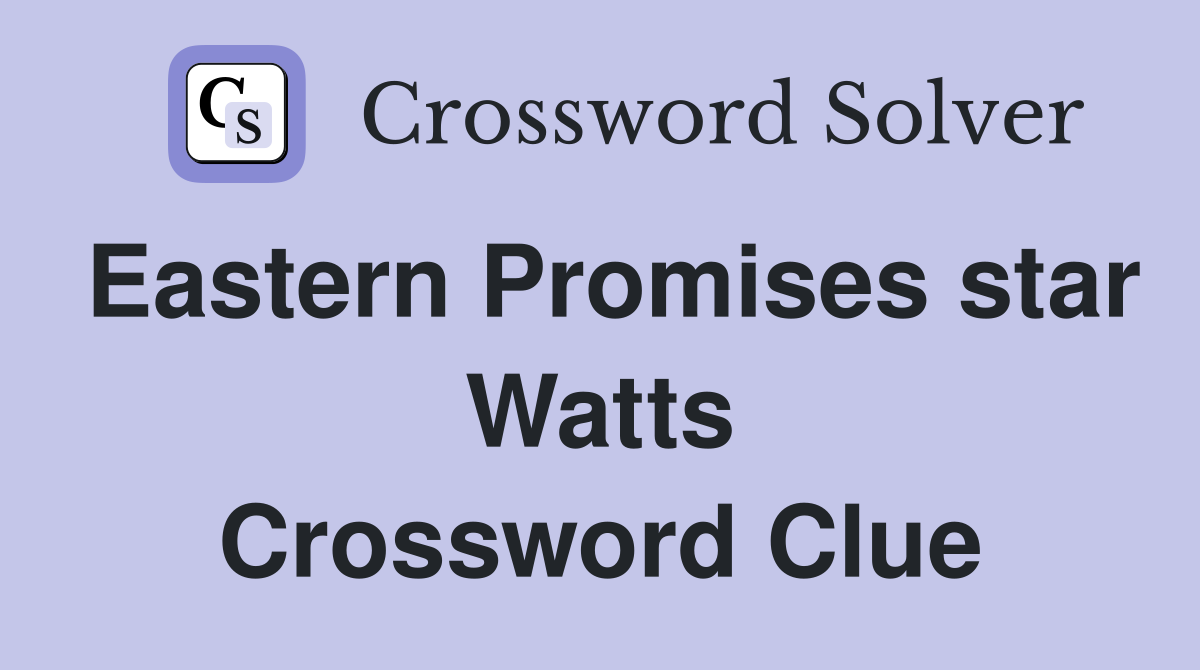 Eastern Promises star Watts Crossword Clue