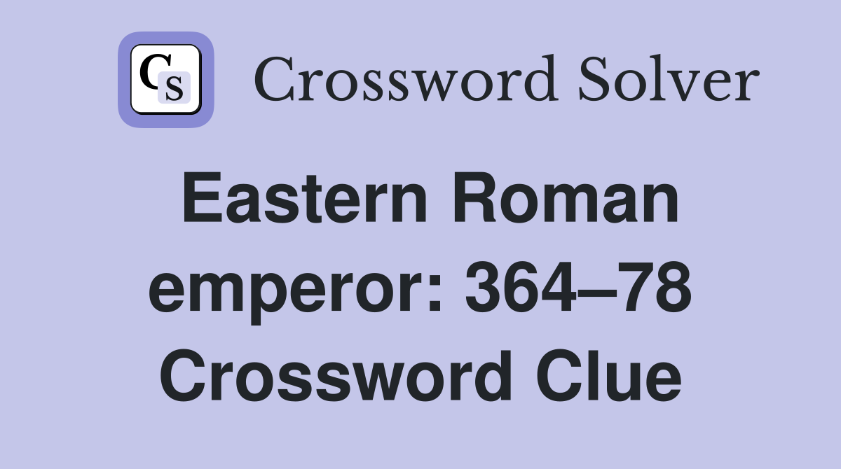 Eastern Roman emperor: 364–78 Crossword Clue