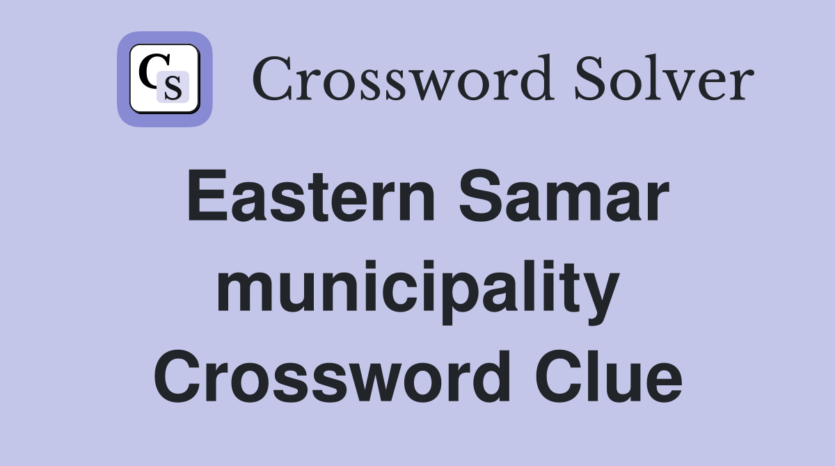 Eastern Samar municipality Crossword Clue