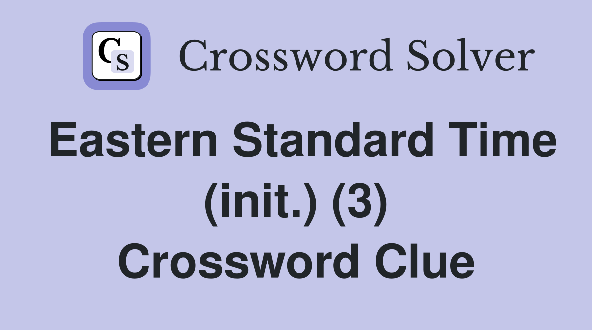 Eastern Standard Time (init.) (3) Crossword Clue