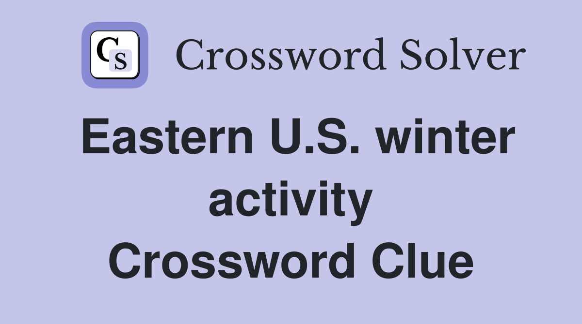 Eastern U.S. winter activity Crossword Clue