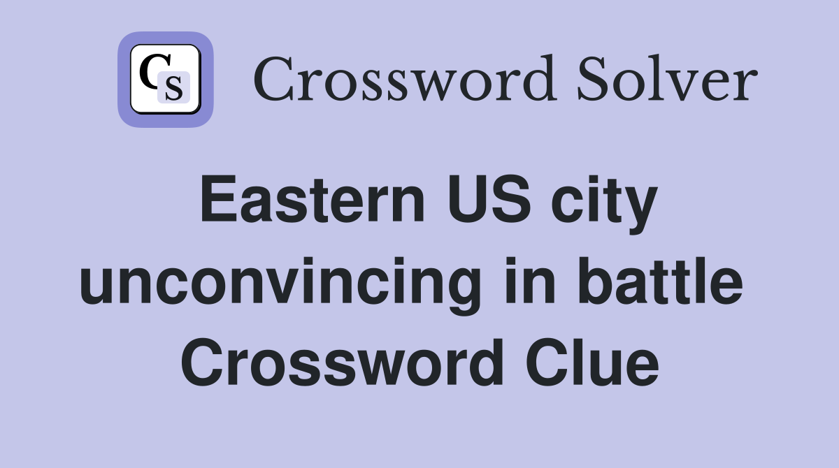 Eastern US city unconvincing in battle  Crossword Clue
